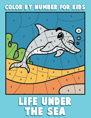 Color By Number for Kids: Life Under the Sea: Ocean Coloring Book for Children with Sea Animals Cover Image