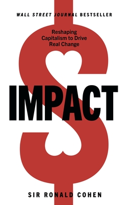 Impact: Reshaping Capitalism to Drive Real Change By Sir Ronald Cohen Cover Image