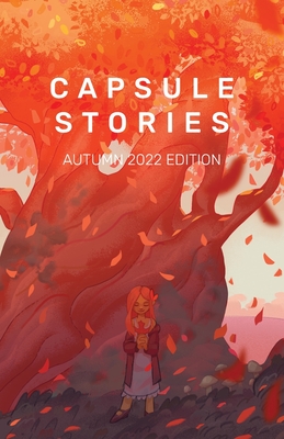 Capsule Stories Autumn 2022 Edition: Falling Leaves By Carolina Vonkampen (Editor), Capsule Stories (Editor) Cover Image