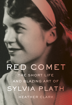 Red Comet: The Short Life and Blazing Art of Sylvia Plath Cover Image