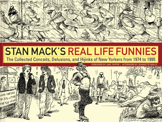 Stan Mack's Real Life Funnies: The Collected Conceits, Delusions, and Hijinks of New Yorkers from 1974 to 1995 Cover Image