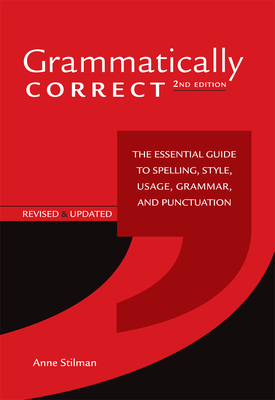Grammatically Correct: The Essential Guide to Spelling, Style, Usage, Grammar, and Punctuation By Anne Stilman Cover Image