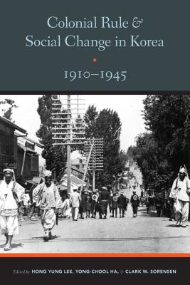 Colonial Rule and Social Change in Korea, 1910-1945 (Center for Korea Studies Publications) Cover Image