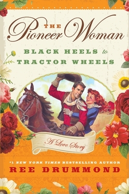 Cover Image for The Pioneer Woman: Black Heels to Tractor Wheels--A Love Story