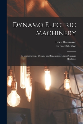 Dynamo Electric Machinery: Its Construction, Design, and Operation. Direct Current Machines Cover Image
