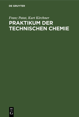 Praktikum der technischen Chemie By Franz Patat, Kurt Kirchner Cover Image