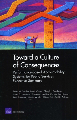 Toward a Culture of Consequences: Performance-Based Accountability Systems for Public Services--Executive Summary By Brian M. Stecher Cover Image