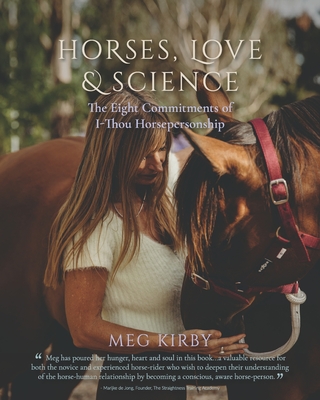 Horses, Love & Science: The Eight Commitments of I-Thou Horsepersonship Cover Image