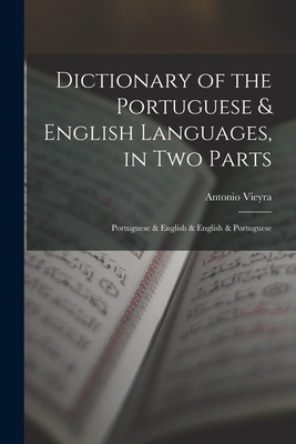 Dictionary of the Portuguese & English Languages, in Two Parts: Portuguese & English & English & Portuguese Cover Image