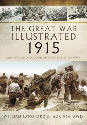 The Great War Illustrated 1915: Archive and Colour Photographs of Wwi Cover Image