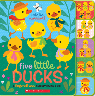 Five Little Ducks: A Fingers & Toes Nursery Rhyme Book: Fingers & Toes Tabbed Board Book (Fingers & Toes Nursery Rhymes) By Natalie Marshall, Natalie Marshall (Illustrator) Cover Image