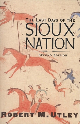 The Last Days of the Sioux Nation: Second Edition (The Lamar Series in Western History)