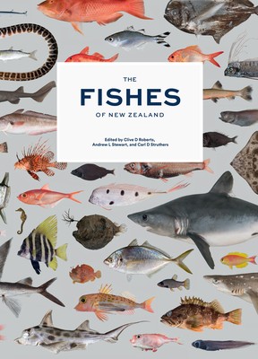 The Fishes of New Zealand: A Comprehensive Guide By Clive D. Roberts (Editor), Andrew L. Stewart (Editor), Carl D. Struthers (Editor) Cover Image