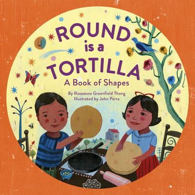 Round Is a Tortilla: A Book of Shapes (A Latino Book of Concepts) By Roseanne Greenfield Thong, John Parra (Illustrator) Cover Image