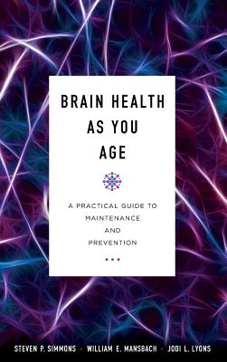 Brain Health as You Age: A Practical Guide to Maintenance and Prevention By Steven P. Simmons, William E. Mansbach, Jodi L. Lyons Cover Image