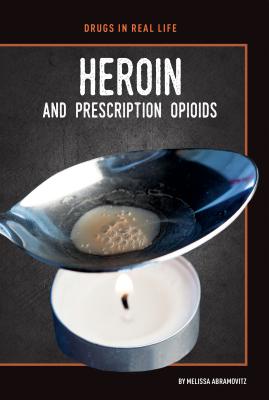 Heroin and Prescription Opioids By Melissa Abramovitz Cover Image