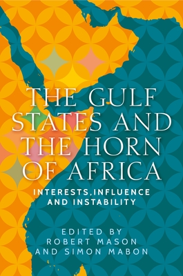 The Gulf States and the Horn of Africa: Interests, Influences and Instability Cover Image