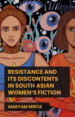 Image for Resistance and its Discontents in South Asian Women's Fiction