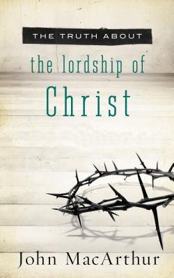 The Truth about the Lordship of Christ Cover Image