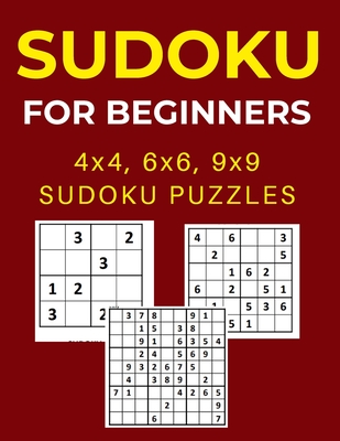 Sudoku for Beginners: 4x4, 6x6 and 9x9 Sudoku Puzzles: Easy Sudoku Book for  Beginners with Solution