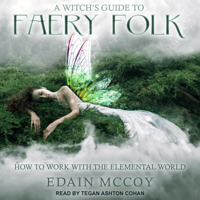 A Witch's Guide to Faery Folk: How to Work with the Elemental World Cover Image