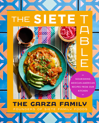 The Siete Table: Nourishing Mexican-American Recipes from Our Kitchen