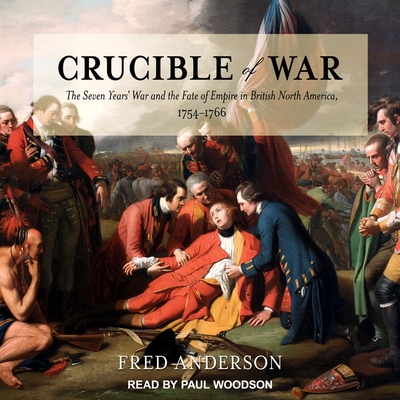 Crucible of War Lib/E: The Seven Years' War and the Fate of Empire in British North America, 1754-1766 By Fred Anderson, Paul Woodson (Read by) Cover Image