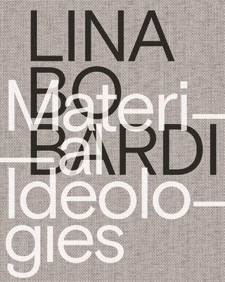 Lina Bo Bardi: Material Ideologies By Monica Ponce de Leon (Editor), Sol Camacho (Contribution by), Beatriz Colomina (Contribution by) Cover Image