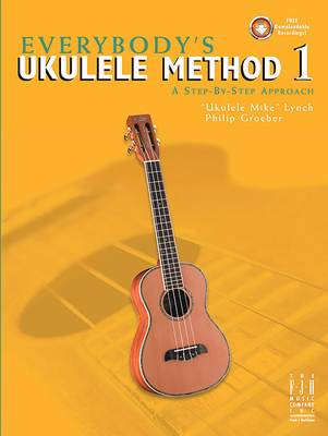 Everybody's Ukulele Method 1 By Ukulele Mike Lynch (Composer), Philip Groeber (Composer) Cover Image