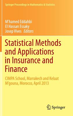 Statistical Methods and Applications in Insurance and Finance: Cimpa School, Marrakech and Kelaat m'Gouna, Morocco, April 2013 (Springer Proceedings in Mathematics & Statistics #158) By M'Hamed Eddahbi (Editor), El Hassan Essaky (Editor), Josep Vives (Editor) Cover Image
