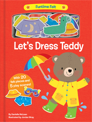Let's Dress Teddy: With 20 colorful felt play pieces (Funtime Felt) By Danielle McLean Cover Image
