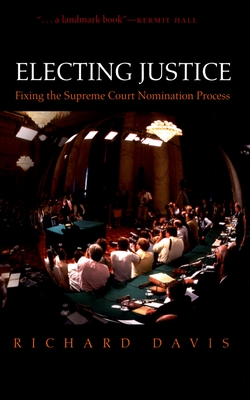 Electing Justice: Fixing the Supreme Court Nomination Process Cover Image
