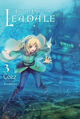 In the Land of Leadale, Vol. 3 (light novel) (In the Land of Leadale (light novel) #3) By Ceez, Tenmaso (By (artist)) Cover Image