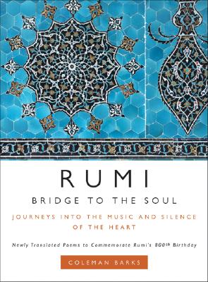 Rumi: Bridge to the Soul: Journeys into the Music and Silence of the Heart By Coleman Barks Cover Image