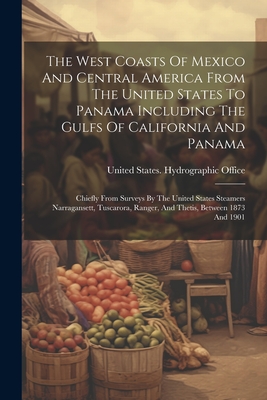 The West Coasts Of Mexico And Central America From The United States To Panama Including The Gulfs Of California And Panama: Chiefly From Surveys By T Cover Image