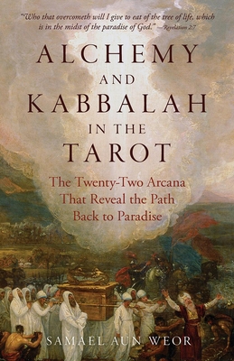 Alchemy and Kabbalah in the Tarot: The Twenty-Two Arcana That Reveal the Path to Paradise By Samael Aun Weor Cover Image
