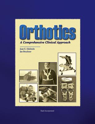 Orthotics:  A Comprehensive Clinical Approach By Jan Bruckner, PhD, PT, Joan Edelstein, MA, PT, FISPO Cover Image