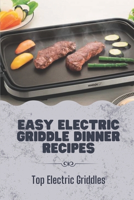 Easy Electric Griddle Dinner Recipes: Top Electric Griddles