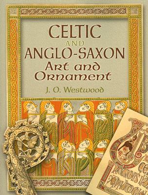 Celtic and Anglo-Saxon Art and Ornament in Color (Dover Pictorial Archives) By J. O. Westwood Cover Image