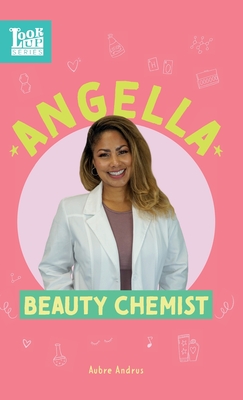 Angella, Beauty Chemist: Real Women in STEAM (Look Up #4) By Aubre Andrus Cover Image