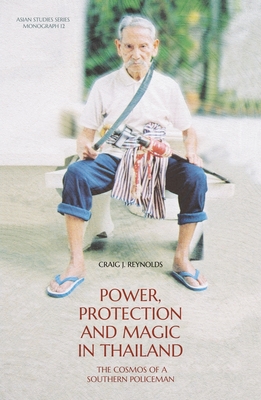 Power, Protection and Magic in Thailand: The Cosmos of a Southern Policeman By Craig J. Reynolds Cover Image