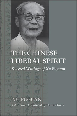 The Chinese Liberal Spirit: Selected Writings of Xu Fuguan By Fuguan Xu, David Elstein (Editor), David Elstein (Translator) Cover Image