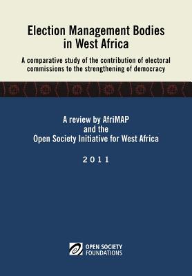 Election Management Bodies in West Africa. a Comparative Study of the Contribution of Electoral Commissions to the Strengthen By Ismaila Madior Fall, Mathias Hounkpe, Adele L. Jinadu Cover Image
