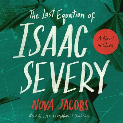 The Last Equation of Isaac Severy: A Novel in Clues By Nova Jacobs, Lisa Flanagan (Read by) Cover Image