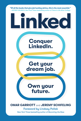 Linked: Conquer LinkedIn. Get Your Dream Job. Own Your Future. By Omar Garriott, Jeremy Schifeling, Lindsey Pollak (Foreword by) Cover Image