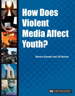 How Does Violent Media Affect Youth? (In Controversy) By Bonnie Szumski, Jill Karson Cover Image