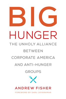 Big Hunger: The Unholy Alliance between Corporate America and Anti-Hunger Groups (Food, Health, and the Environment) Cover Image