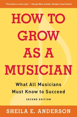 How to Grow as a Musician: What All Musicians Must Know to Succeed Cover Image