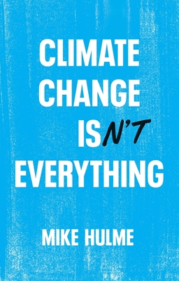 Climate Change Isn't Everything: Liberating Climate Politics from Alarmism Cover Image