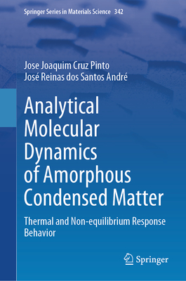 Analytical Molecular Dynamics of Amorphous Condensed Matter: Thermal and Non-Equilibrium Response Behavior (Springer Materials Science #342)